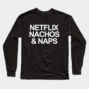 NETFLIX, NACHOS AND NAPS Long Sleeve T-Shirt